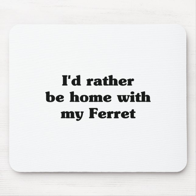 I'd Rather Be Home With My Ferret_ Funny  Mouse Pad (Front)