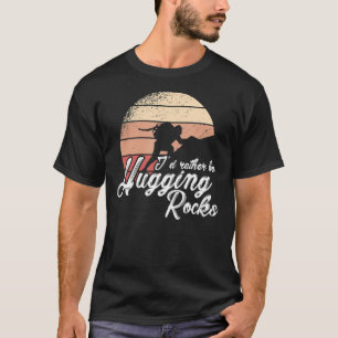 I'd Rather Be Hugging Rocks Bouldering Climbing Cl T-Shirt