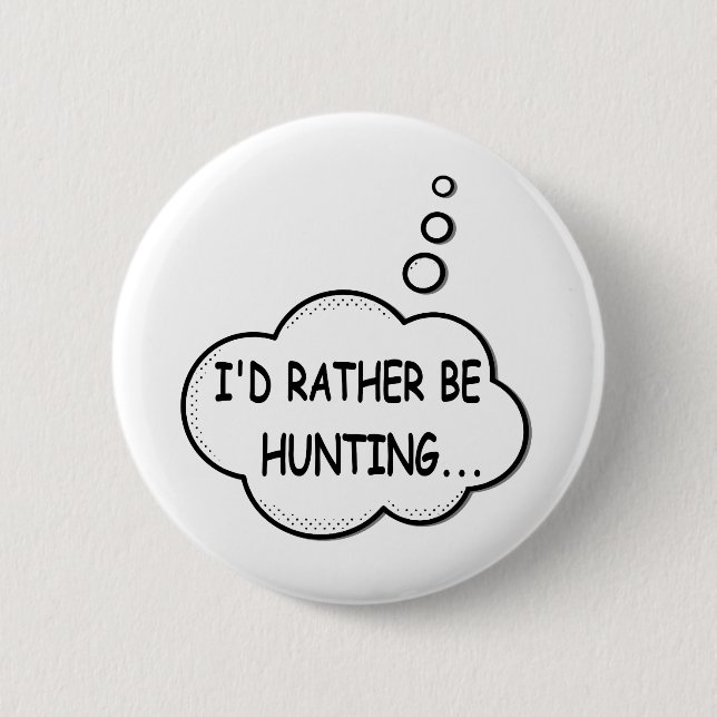 I'd Rather Be Hunting 2 Inch Round Button (Front)