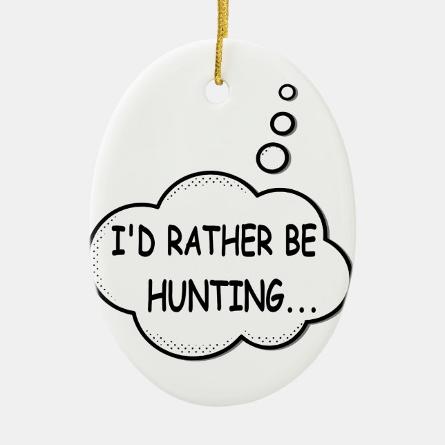 I'd Rather Be Hunting Ceramic Ornament (Front)