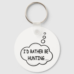 I'd Rather Be Hunting Keychain