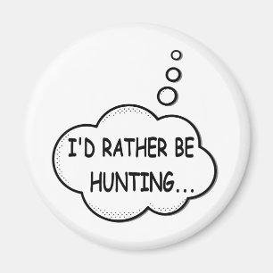 I'd Rather Be Hunting Magnet
