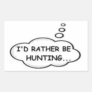 I'd Rather Be Hunting Sticker