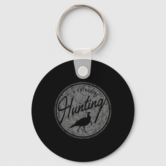 I'd Rather Be Hunting Turkey  Keychain (Front)