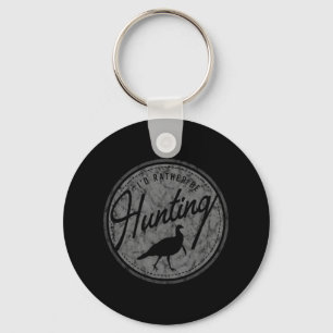 I'd Rather Be Hunting Turkey  Retro Distressed Keychain