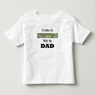 I'd Rather Be Hunting with Dad Toddler T-shirt