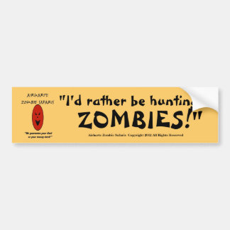 "I'd Rather Be Hunting ZOMBIES!" - AZS Bumper Sticker
