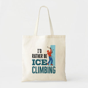 I'd Rather Be Ice Climbing Climber Mountaineer Tote Bag
