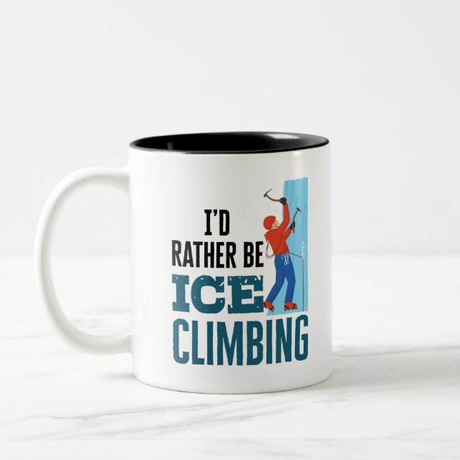 I'd Rather Be Ice Climbing Climber Mountaineer Two-Tone Coffee Mug (Left)