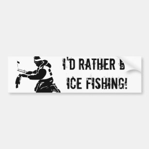 I'd Rather Be Ice Fishing! Bumper Sticker
