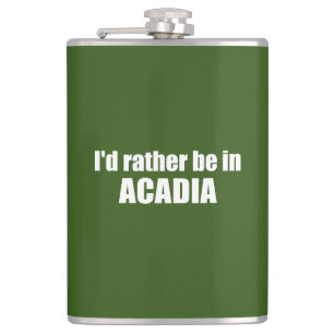 I'd Rather Be In Acadia Hip Flask