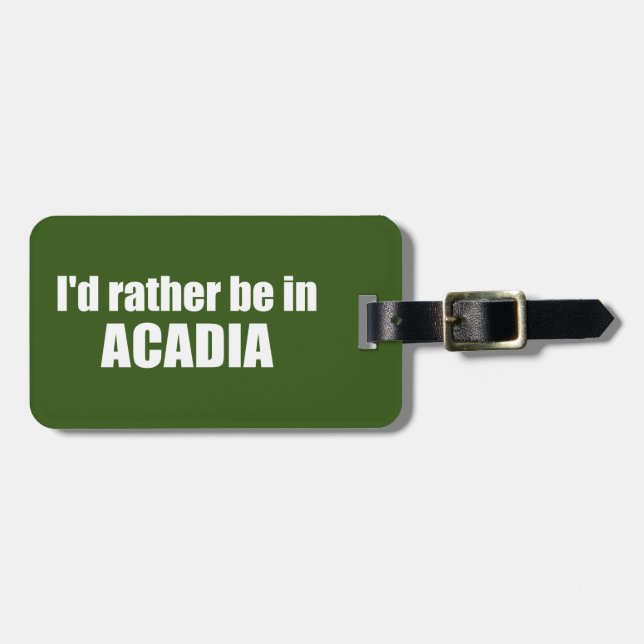 I'd Rather Be In Acadia Luggage Tag (Front Horizontal)