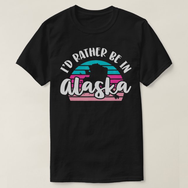 I'd Rather Be In Alaska  T-Shirt (Design Front)