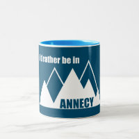 I'd Rather Be In Annecy France Mountain