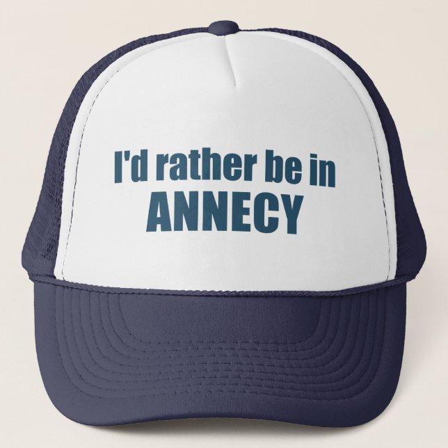 I'd Rather Be In Annecy France Trucker Hat (Front)