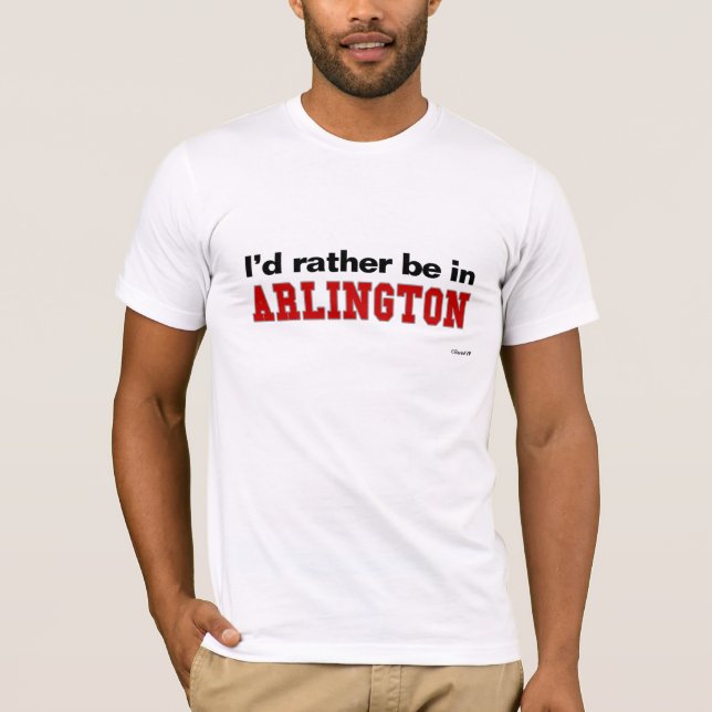 I'd Rather Be In Arlington T-Shirt (Front)
