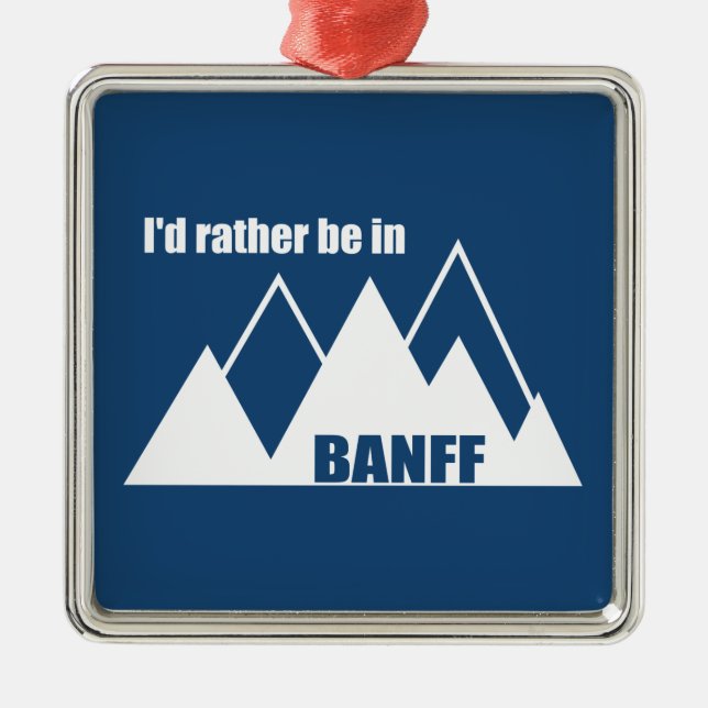 I'd Rather Be In Banff Canada Mountain Metal Ornament (Front)
