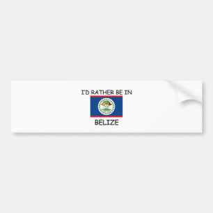 I'd rather be in Belize Bumper Sticker