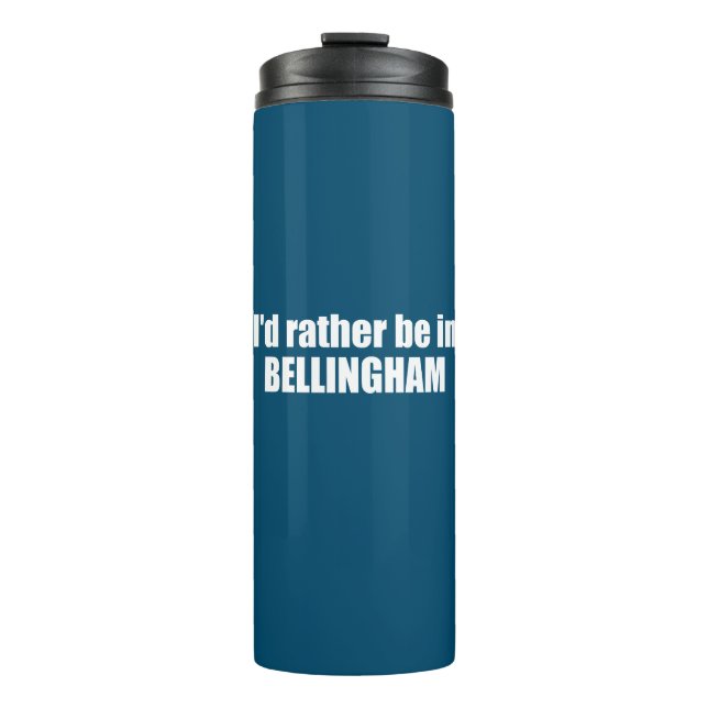 I'd Rather Be In Bellingham Washington  Thermal Tumbler (Front)