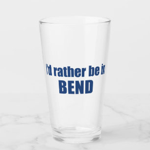 I'd Rather Be In Bend Oregon Glass