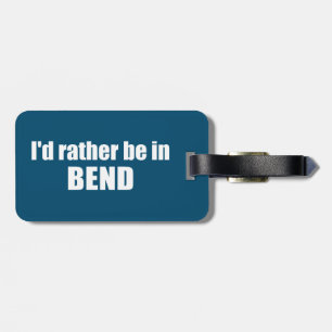 I'd Rather Be In Bend Oregon Luggage Tag