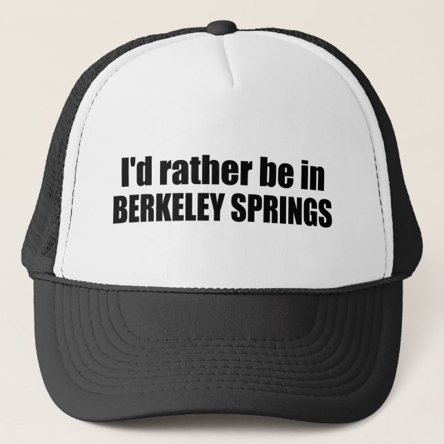 I'd Rather Be In Berkeley Springs West Virginia Trucker Hat (Front)