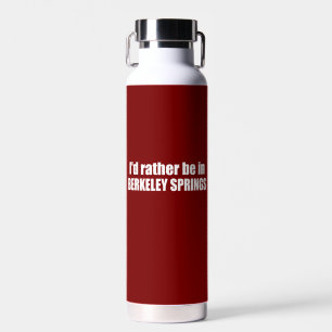 I'd Rather Be In Berkeley Springs West Virginia Water Bottle