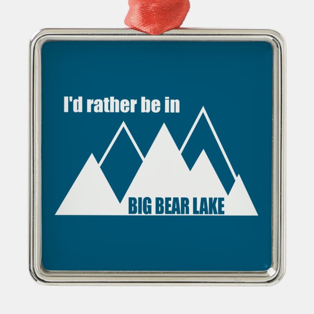 I'd Rather Be In Big Bear Lake California Mountain Metal Ornament (Front)