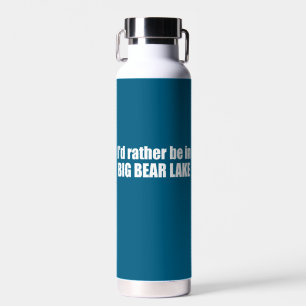I'd Rather Be In Big Bear Lake California Water Bottle