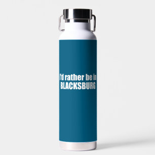 I'd Rather Be In Blacksburg Virginia Water Bottle