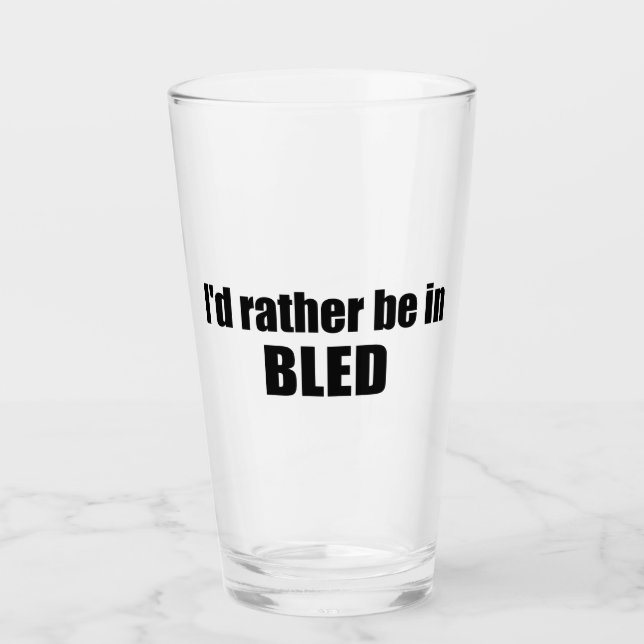 I'd Rather Be In Bled Slovenia Glass (Front)