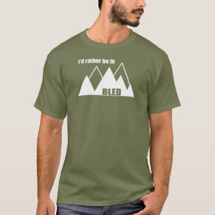 I'd Rather Be In Bled Slovenia Mountain T-Shirt