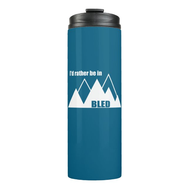 I'd Rather Be In Bled Slovenia Mountain Thermal Tumbler (Front)