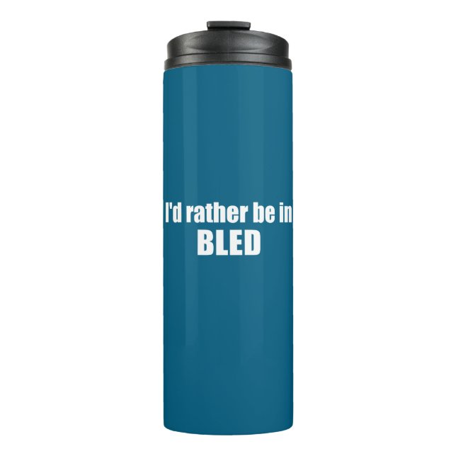 I'd Rather Be In Bled Slovenia Thermal Tumbler (Front)