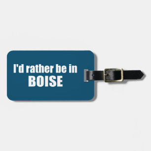 I'd Rather Be In Boise Idaho Luggage Tag