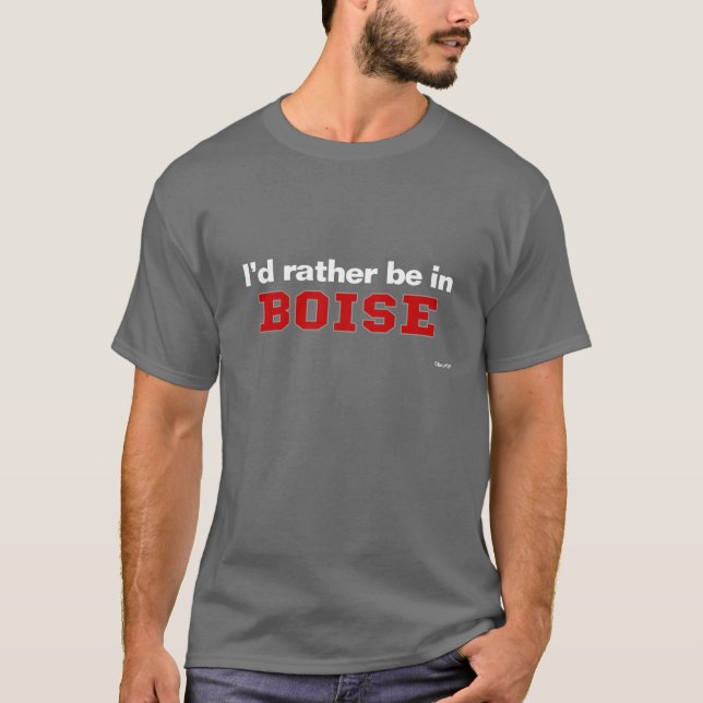I'd Rather Be In Boise T-Shirt (Front)