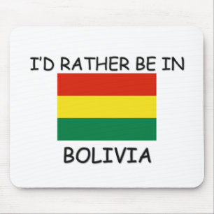I'd rather be in Bolivia Mouse Pad