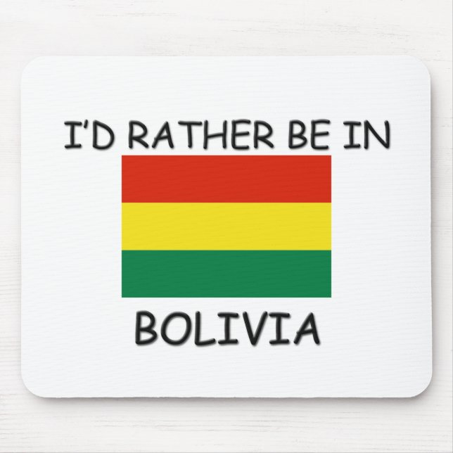 I'd rather be in Bolivia Mouse Pad (Front)