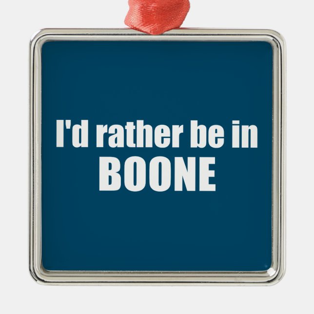 I'd Rather Be In Boone North Carolina Metal Ornament (Front)
