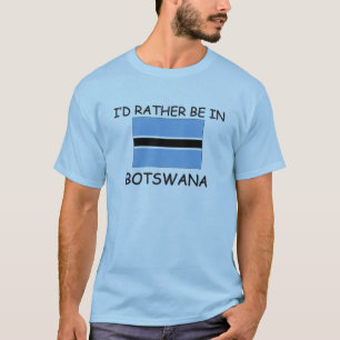 I'd rather be in Botswana T-Shirt