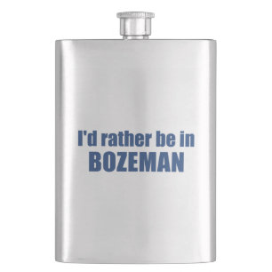 I'd Rather Be In Bozeman Montana Hip Flask