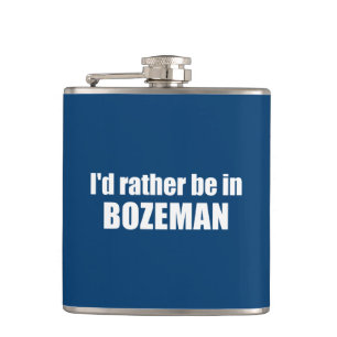 I'd Rather Be In Bozeman Montana Hip Flask