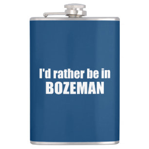 I'd Rather Be In Bozeman Montana Hip Flask