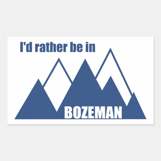 I'd Rather Be In Bozeman Montana Mountain Sticker (Front)