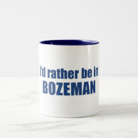 I'd Rather Be In Bozeman Montana