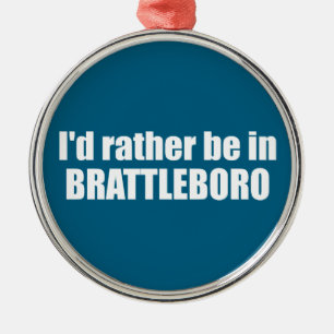 I'd Rather Be In Brattleboro Vermont Metal Ornament