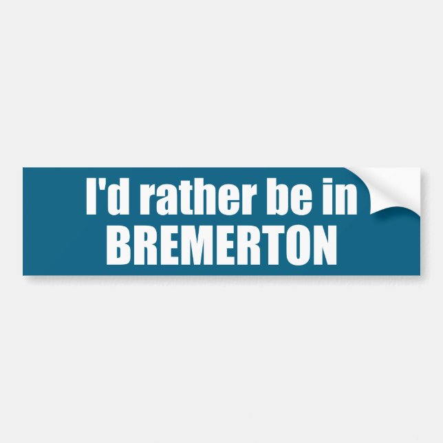 I'd Rather Be In Bremerton Washington Bumper Sticker (Front)
