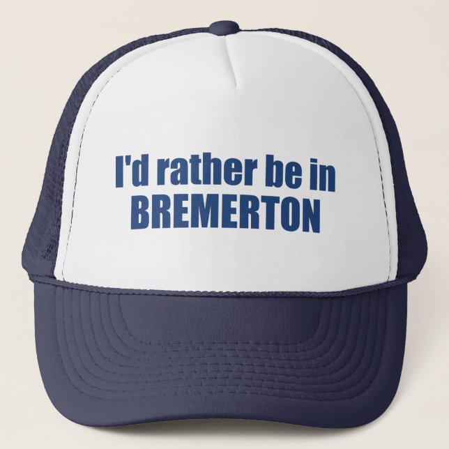 I'd Rather Be In Bremerton Washington Trucker Hat (Front)