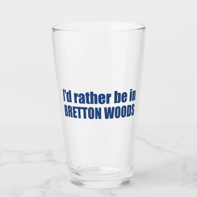 I'd Rather Be In Bretton Woods Glass (Front)