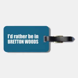 I'd Rather Be In Bretton Woods Luggage Tag